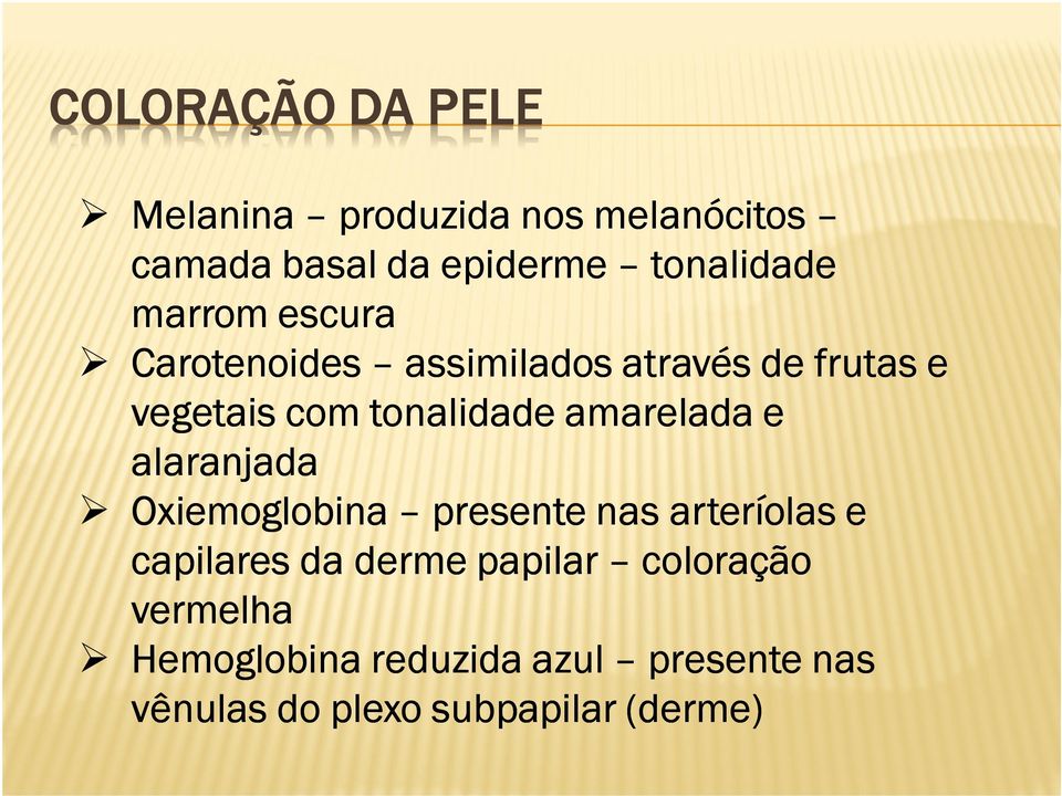 amarelada e alaranjada Oxiemoglobina presente nas arteríolas e capilares da derme