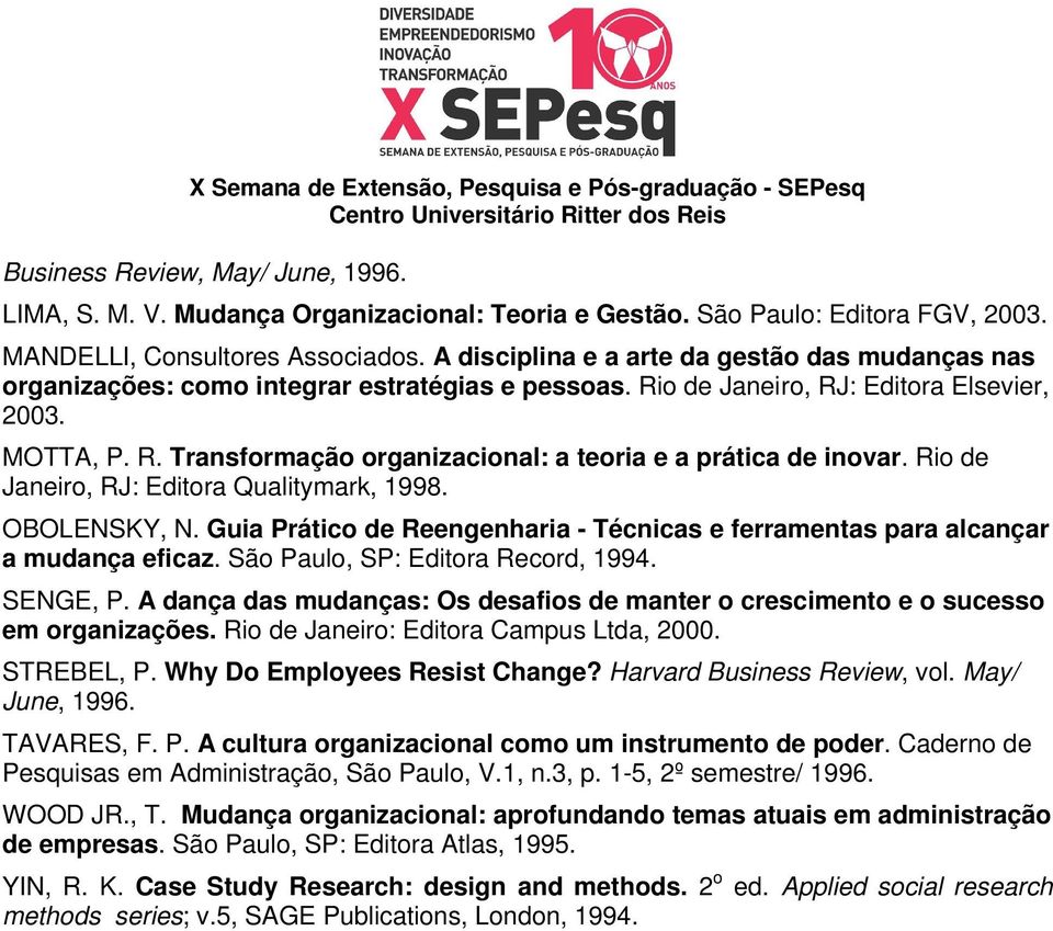 Rio de Janeiro, RJ: Editora Qualitymark, 1998. OBOLENSKY, N. Guia Prático de Reengenharia - Técnicas e ferramentas para alcançar a mudança eficaz. São Paulo, SP: Editora Record, 1994. SENGE, P.