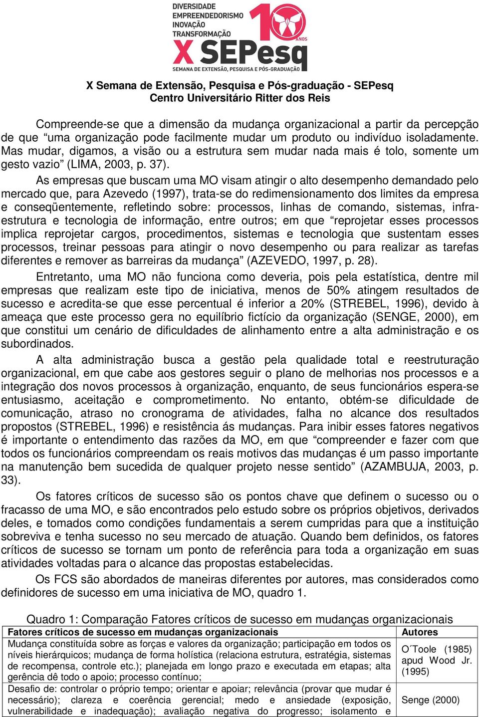 As empresas que buscam uma MO visam atingir o alto desempenho demandado pelo mercado que, para Azevedo (1997), trata-se do redimensionamento dos limites da empresa e conseqüentemente, refletindo