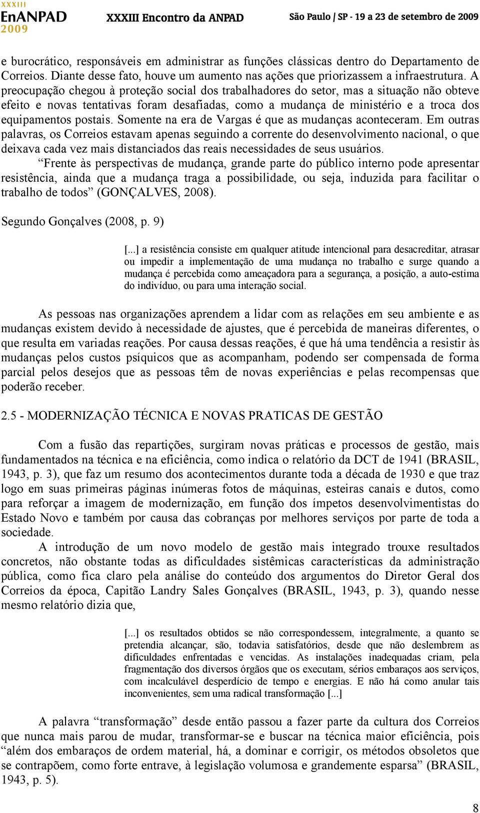 postais. Somente na era de Vargas é que as mudanças aconteceram.