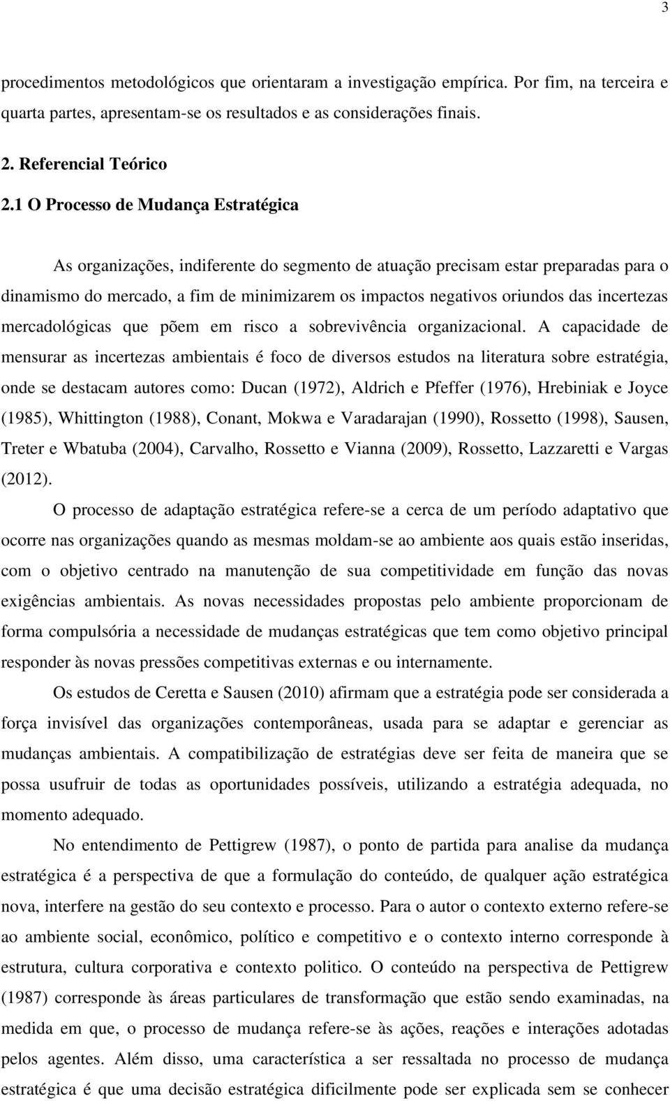 incertezas mercadológicas que põem em risco a sobrevivência organizacional.