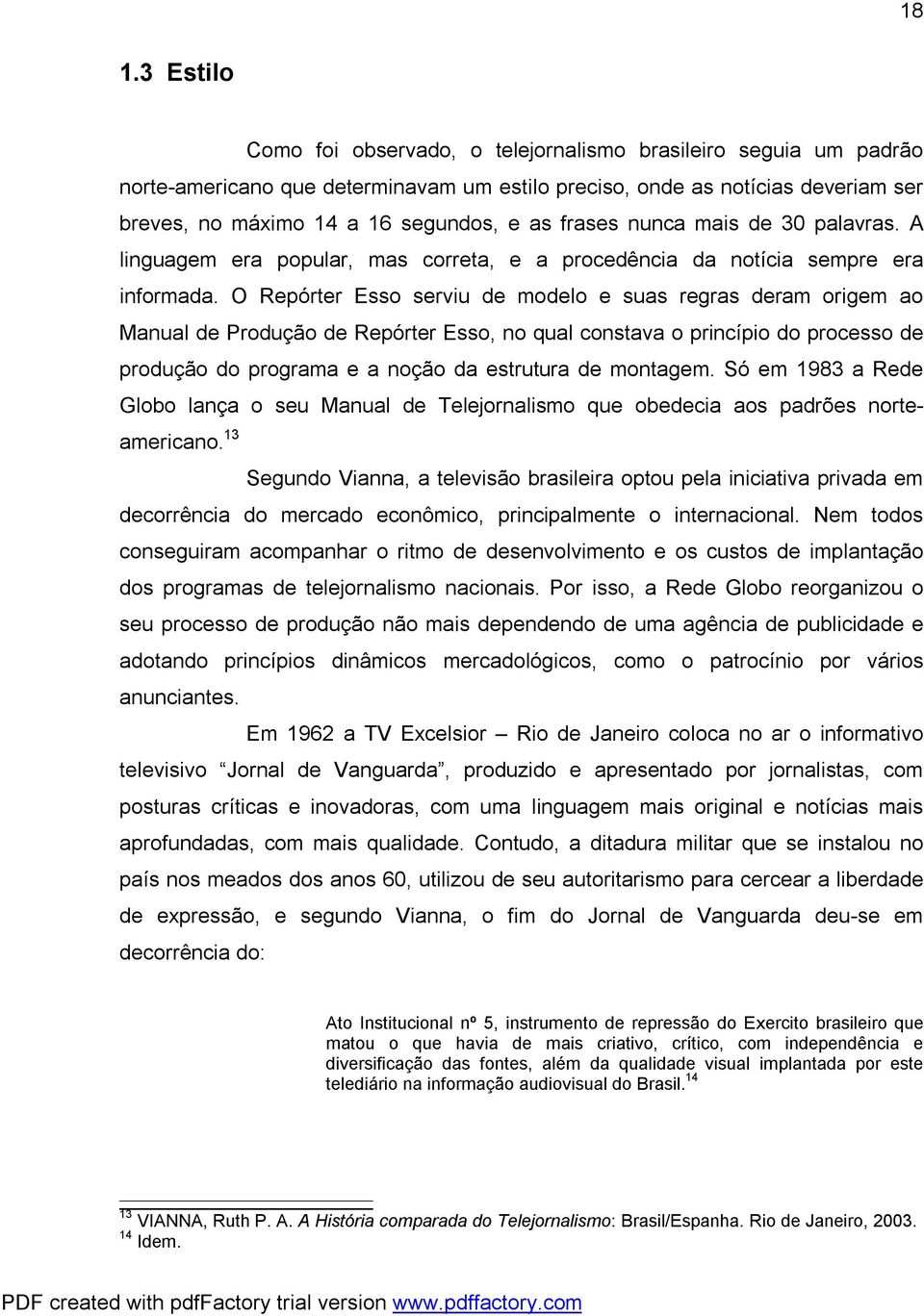 O Repórter Esso serviu de modelo e suas regras deram origem ao Manual de Produção de Repórter Esso, no qual constava o princípio do processo de produção do programa e a noção da estrutura de montagem.