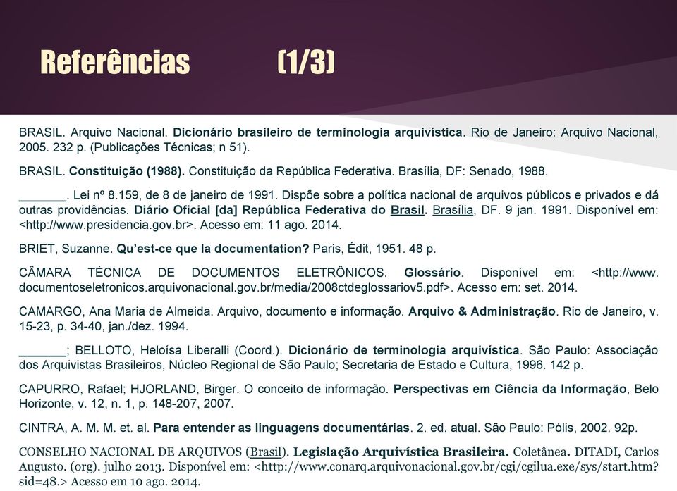 Diário Oficial [da] República Federativa do Brasil. Brasília, DF. 9 jan. 1991. Disponível em: <http://www.presidencia.gov.br>. Acesso em: 11 ago. 2014. BRIET, Suzanne. Qu est-ce que la documentation?