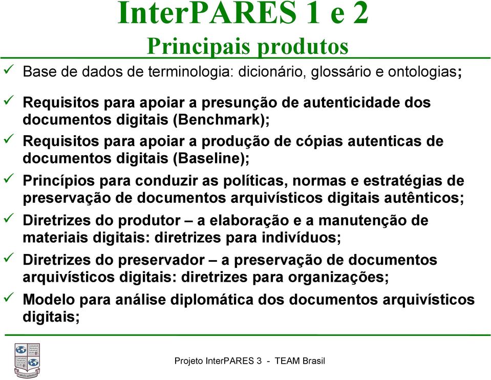 de preservação de documentos arquivísticos digitais autênticos; Diretrizes do produtor a elaboração e a manutenção de materiais digitais: diretrizes para indivíduos;