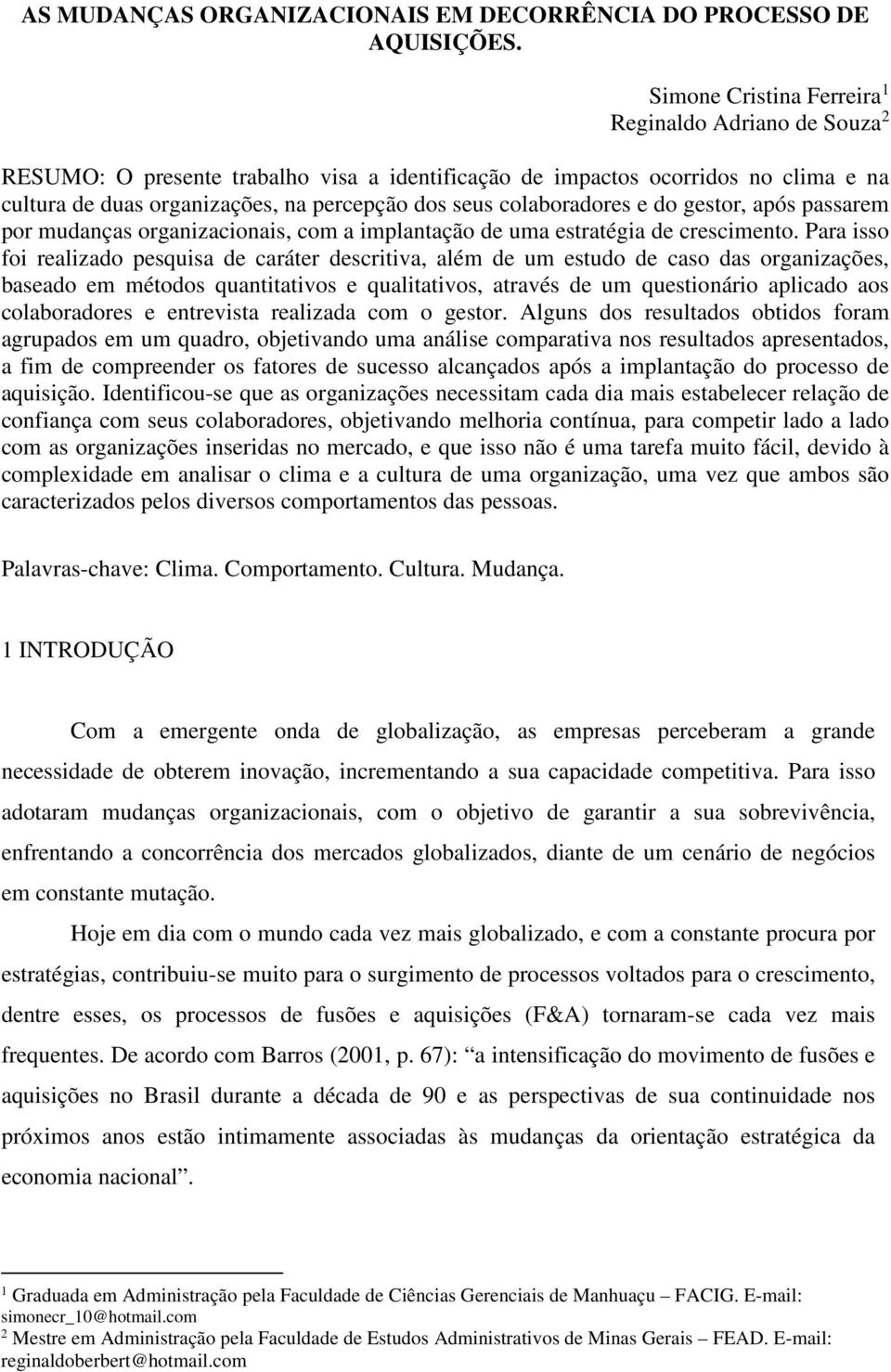 colaboradores e do gestor, após passarem por mudanças organizacionais, com a implantação de uma estratégia de crescimento.