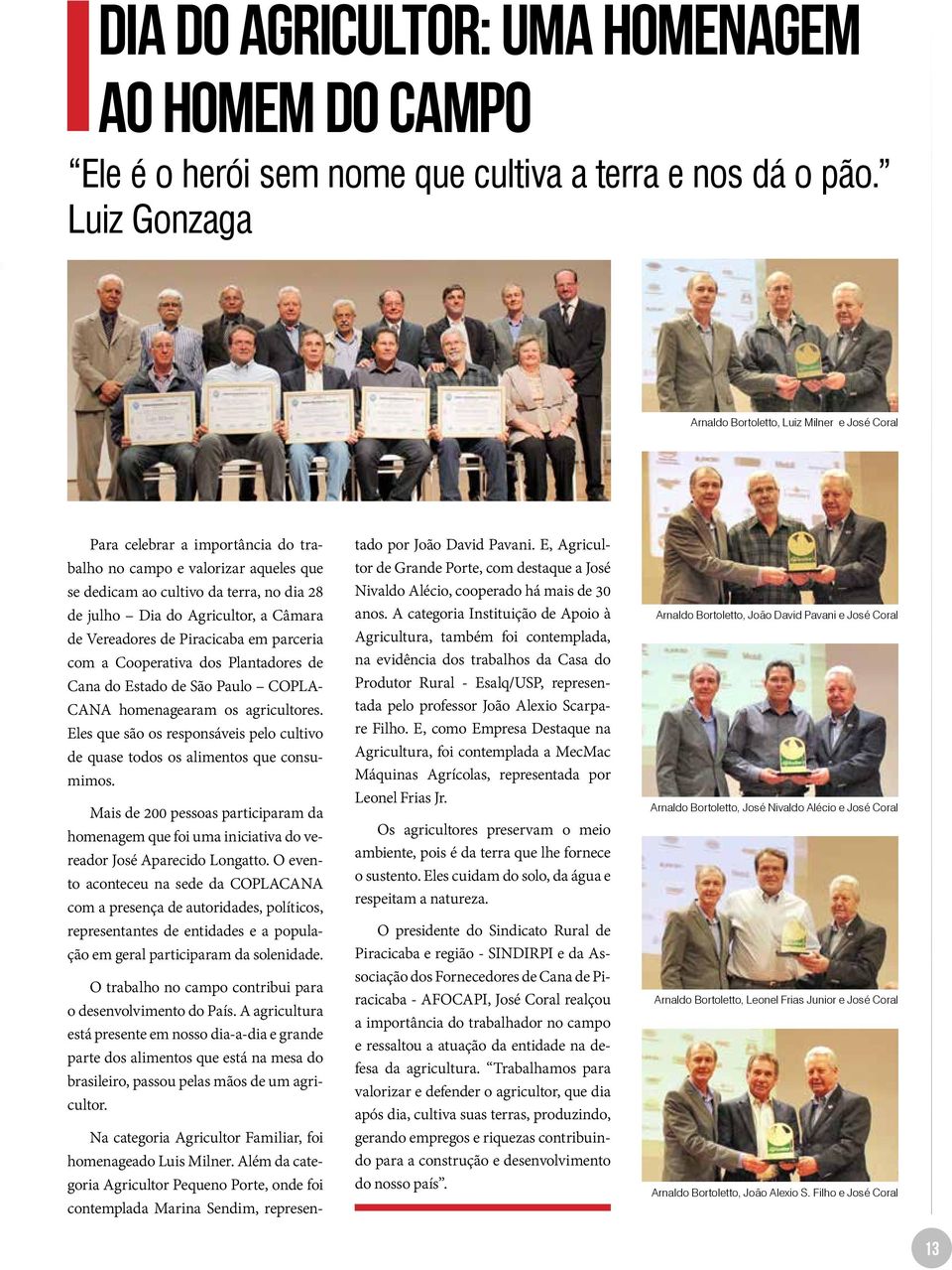 Agricultor, a Câmara de Vereadores de Piracicaba em parceria com a Cooperativa dos Plantadores de Cana do Estado de São Paulo COPLA- CANA homenagearam os agricultores.