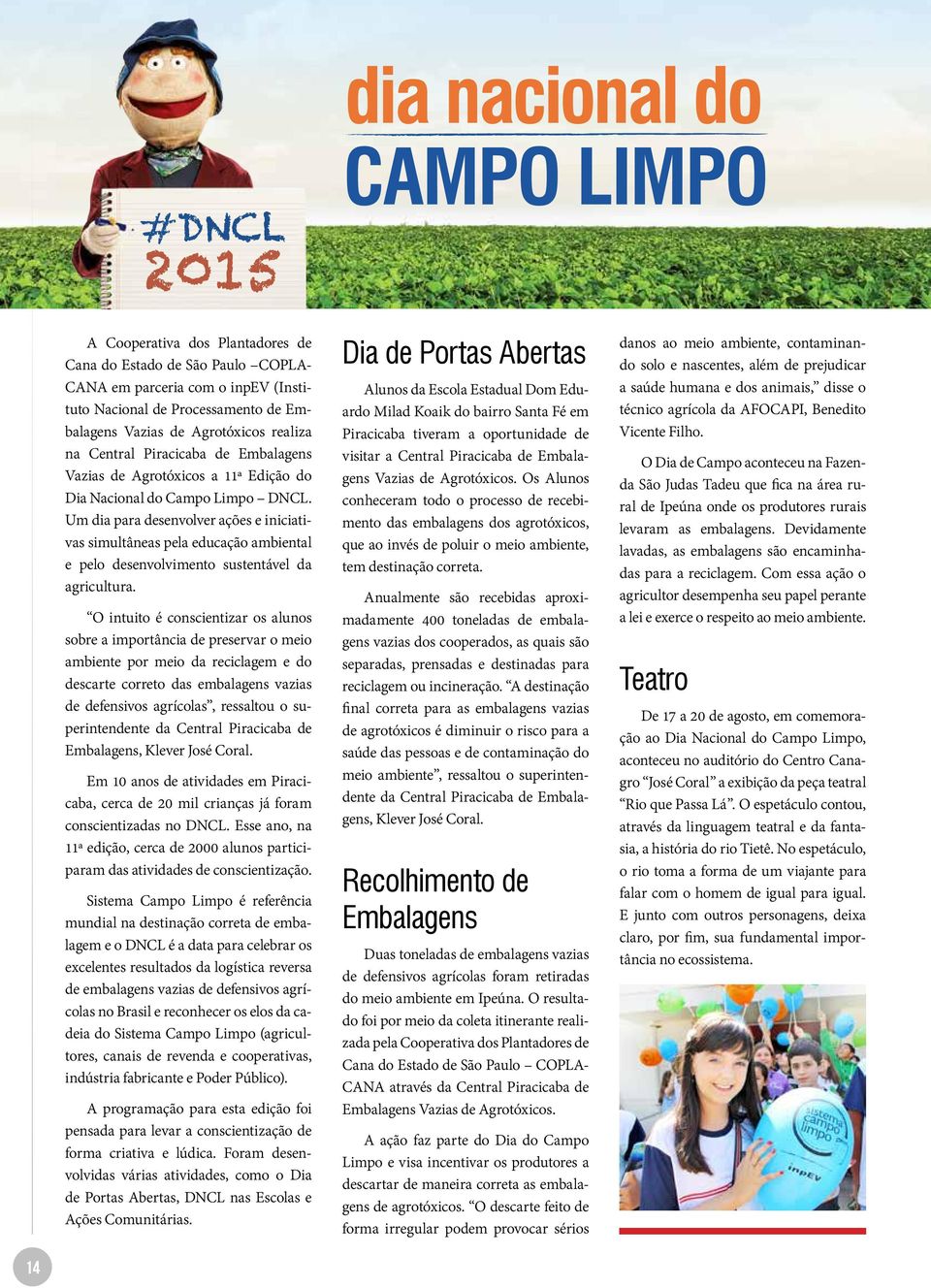 Um dia para desenvolver ações e iniciativas simultâneas pela educação ambiental e pelo desenvolvimento sustentável da agricultura.