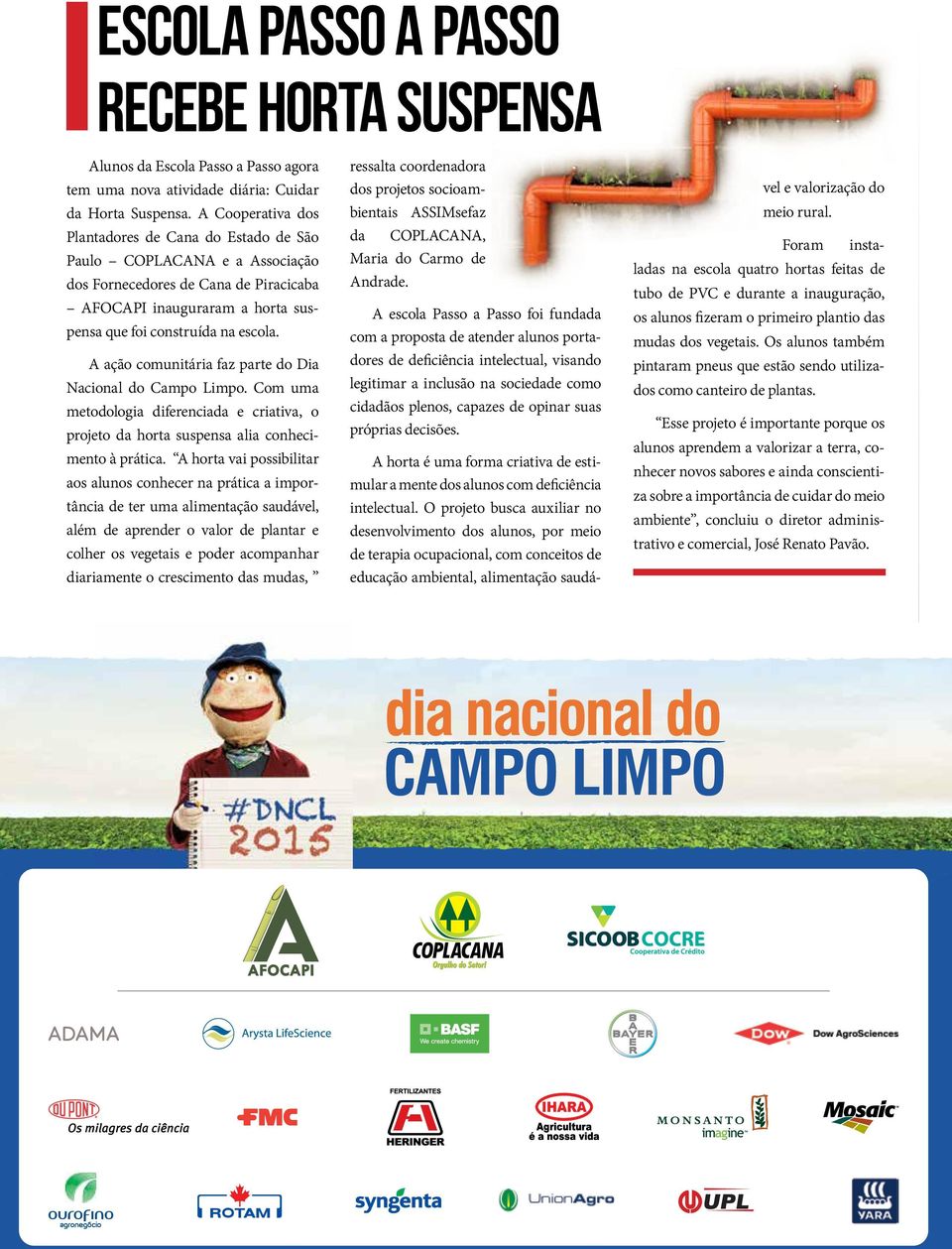 A ação comunitária faz parte do Dia Nacional do Campo Limpo. Com uma metodologia diferenciada e criativa, o projeto da horta suspensa alia conhecimento à prática.