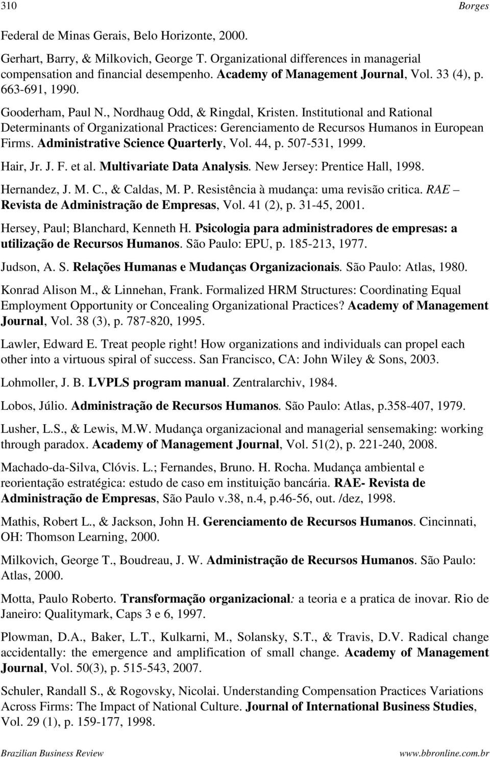 Institutional and Rational Determinants of Organizational Practices: Gerenciamento de Recursos Humanos in European Firms. Administrative Science Quarterly, Vol. 44, p. 507-531, 1999. Hair, Jr. J. F. et al.