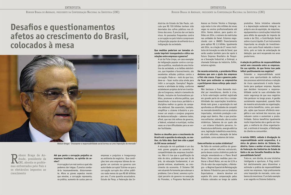 Braga: Incorporar a responsabilidade social tornou-se uma imposição do mercado Até que ponto a corrupção prejudica as empresas brasileiras, na opinião do senhor?