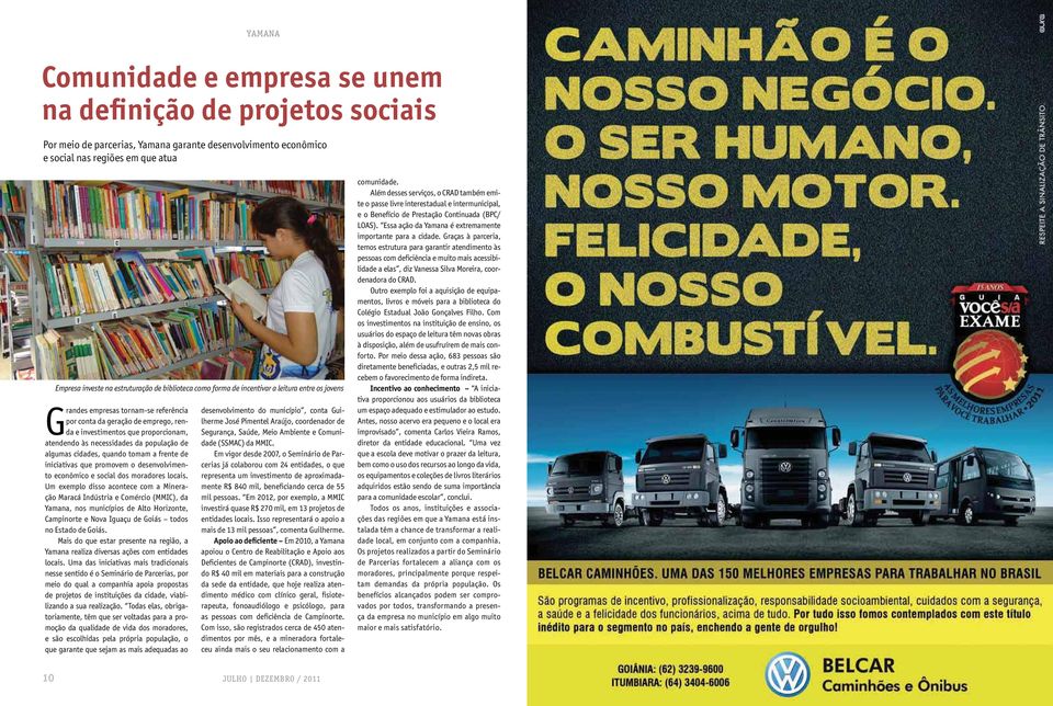 necessidades da população de algumas cidades, quando tomam a frente de iniciativas que promovem o desenvolvimento econômico e social dos moradores locais.