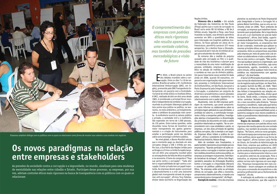 Partícipes desse processo, as empresas, por sua vez, adotam controles éticos mais rigorosos na busca de transparência com os públicos com os quais se relacionam SERRA GRANDE O comprometimento das