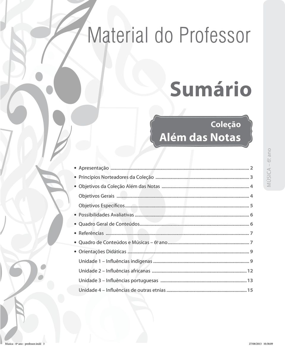 .. 7 Quadro de Conteúdos e Músicas 6.º ano... 7 Orientações Didáticas... 9 Unidade 1 Influências indígenas... 9 Unidade 2 Influências africanas.