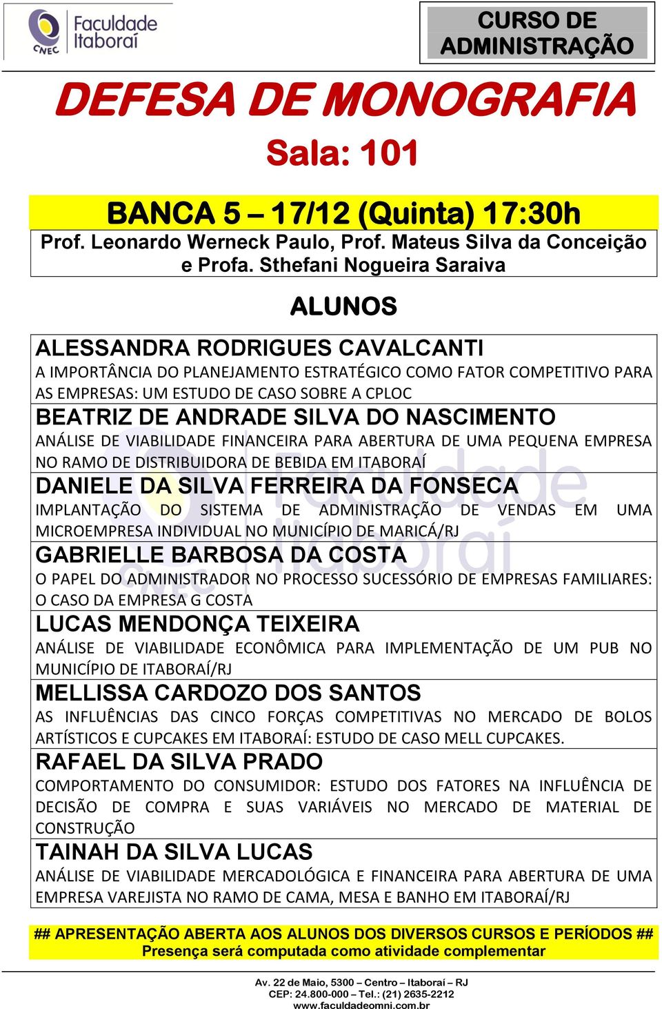 DO NASCIMENTO ANÁLISE DE VIABILIDADE FINANCEIRA PARA ABERTURA DE UMA PEQUENA EMPRESA NO RAMO DE DISTRIBUIDORA DE BEBIDA EM ITABORAÍ DANIELE DA SILVA FERREIRA DA FONSECA IMPLANTAÇÃO DO SISTEMA DE DE