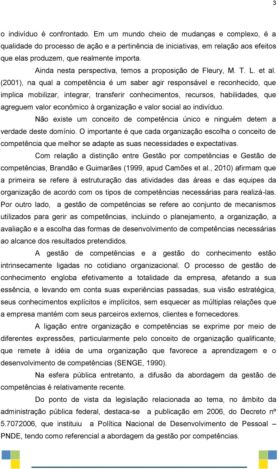 Ainda nesta perspectiva, temos a proposição de Fleury, M. T. L. et al.