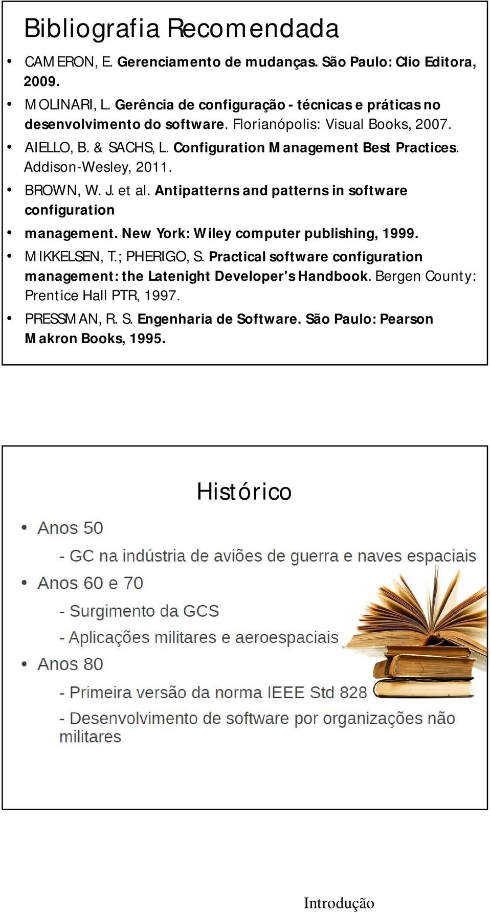 Configuration Management Best Practices. Addison-Wesley, 2011. BROWN, W. J. et al. Antipatterns and patterns in software configuration management.