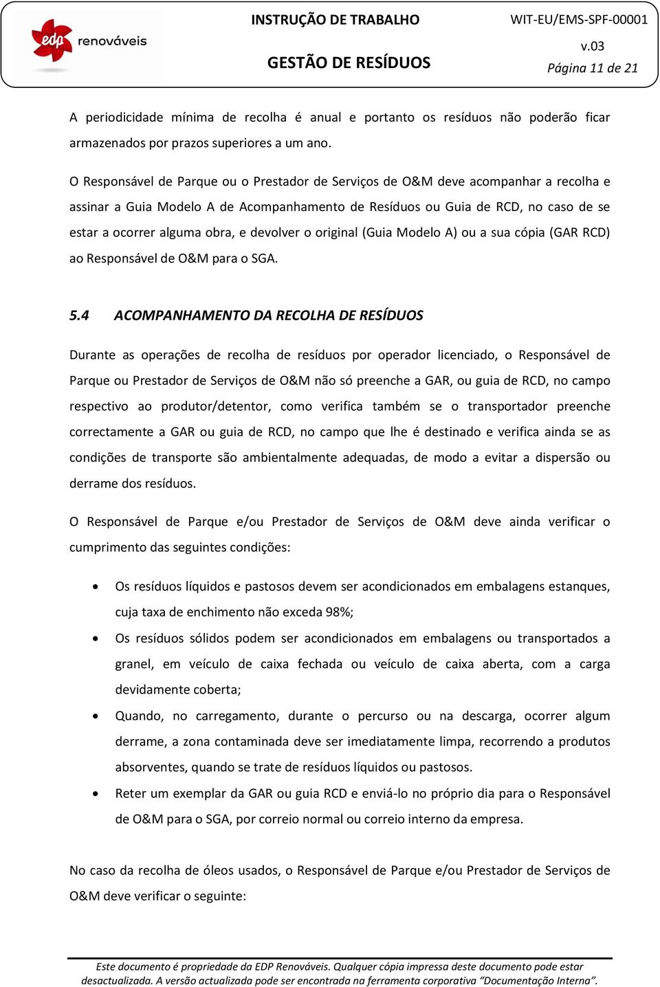 e devolver o original (Guia Modelo A) ou a sua cópia (GAR RCD) ao Responsável de O&M para o SGA. 5.