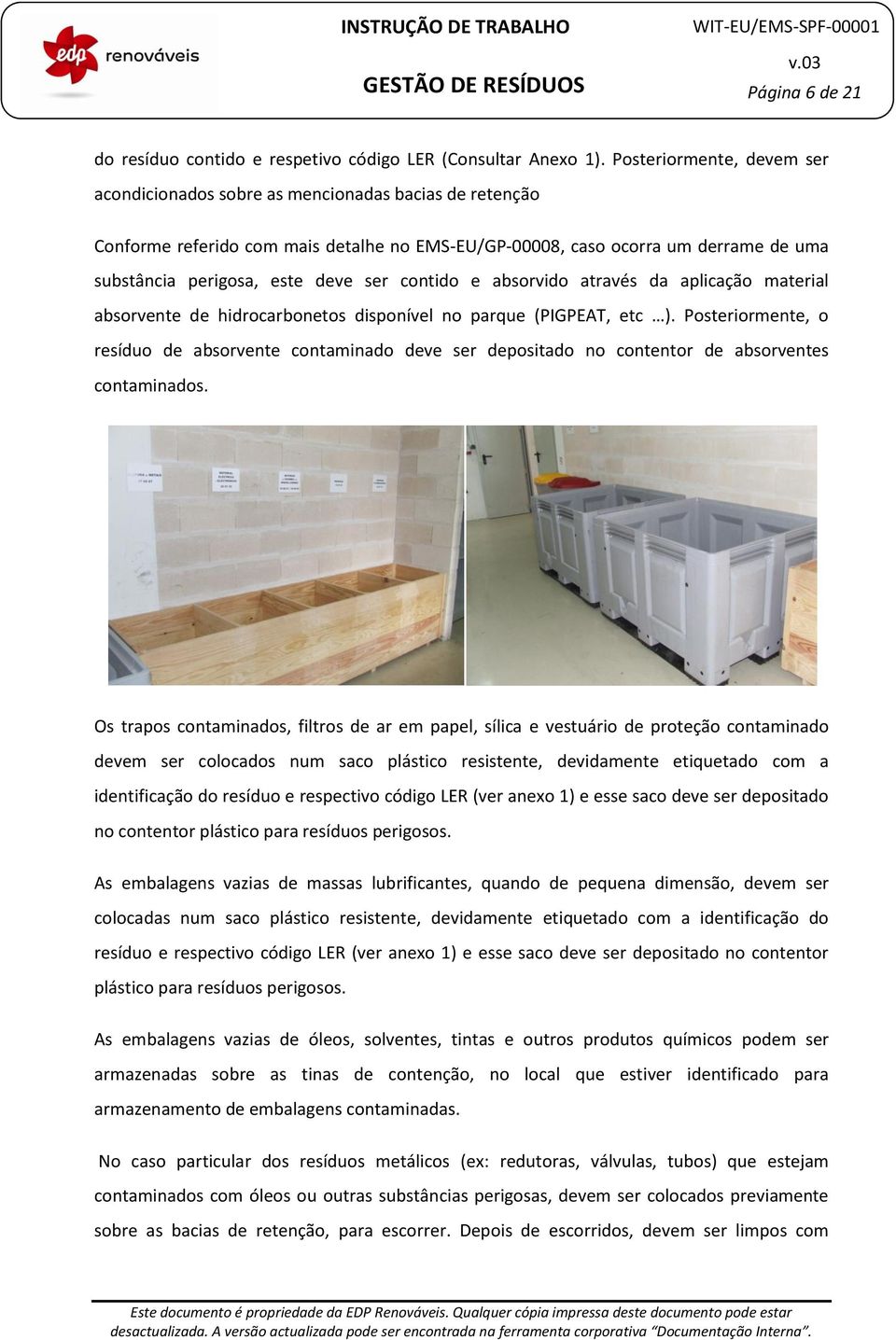 ser contido e absorvido através da aplicação material absorvente de hidrocarbonetos disponível no parque (PIGPEAT, etc ).