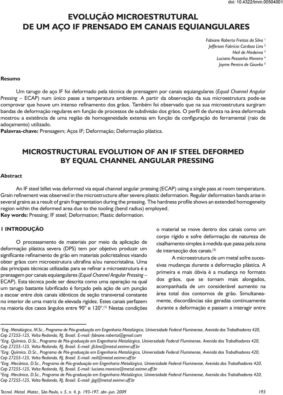 técnica de prensagem por canais equiangulares (Equal Channel Angular Pressing ECAP) num único passe a temperatura ambiente.