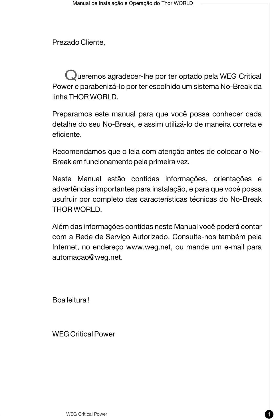 Recomendamos que o leia com atenção antes de colocar o No- Break em funcionamento pela primeira vez.