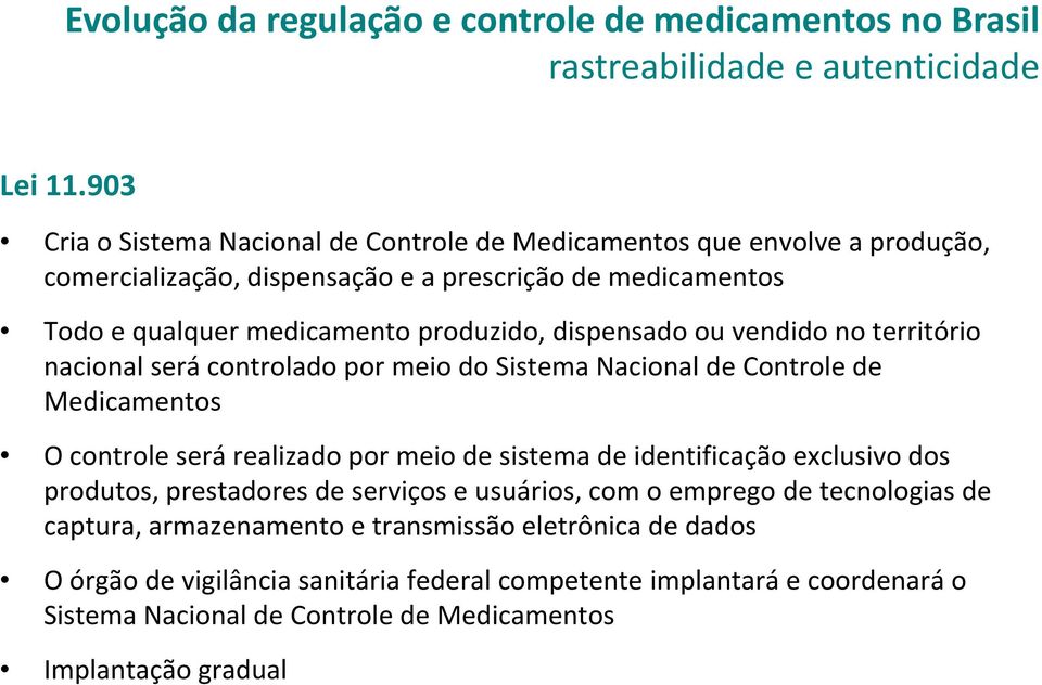 medicamento produzido, dispensado ou vendido no território nacional será controlado por meio do Sistema Nacional de Controle de Medicamentos O controle será