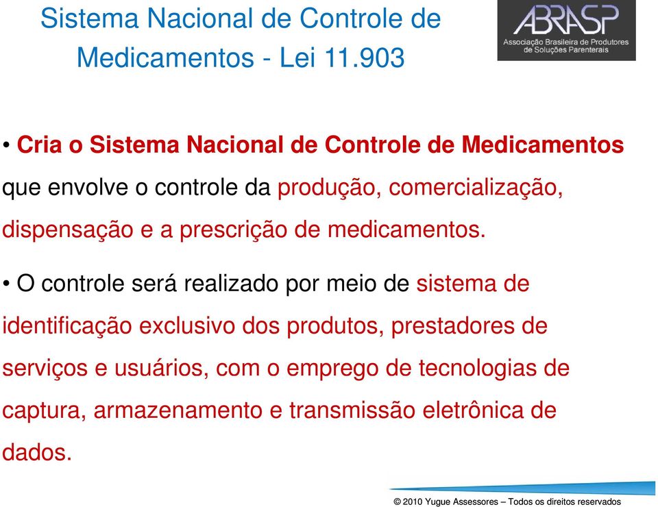 comercialização, dispensação e a prescrição de medicamentos.