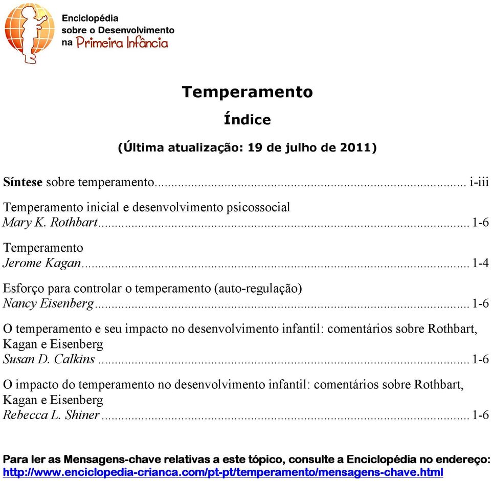 ..1-6 O temperamento e seu impacto no desenvolvimento infantil: comentários sobre Rothbart, Kagan e Eisenberg Susan D. Calkins.