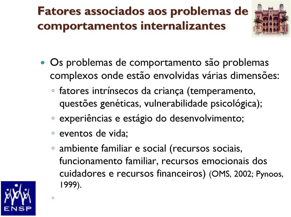 vulnerabilidade psicológica); experiências e estágio do desenvolvimento; eventos de vida; ambiente familiar e social