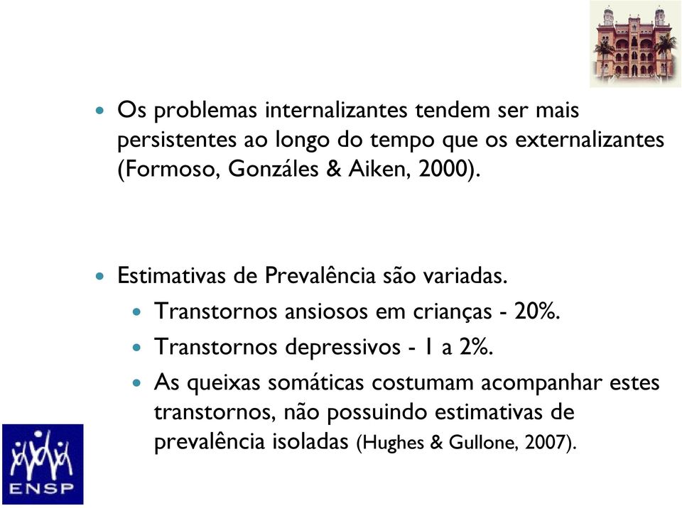 Transtornos ansiosos em crianças - 20%. Transtornos depressivos - 1 a 2%.