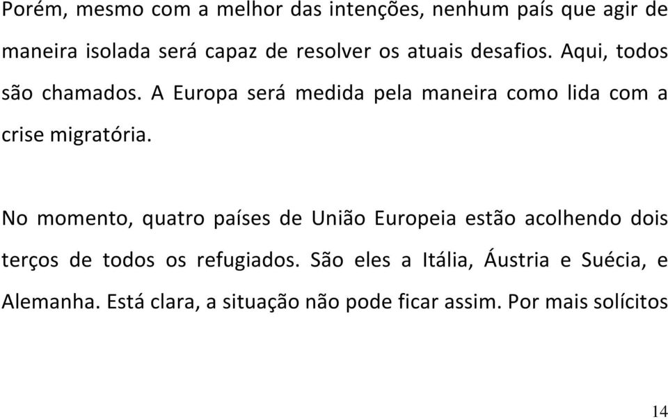 A Europa será medida pela maneira como lida com a crise migratória.