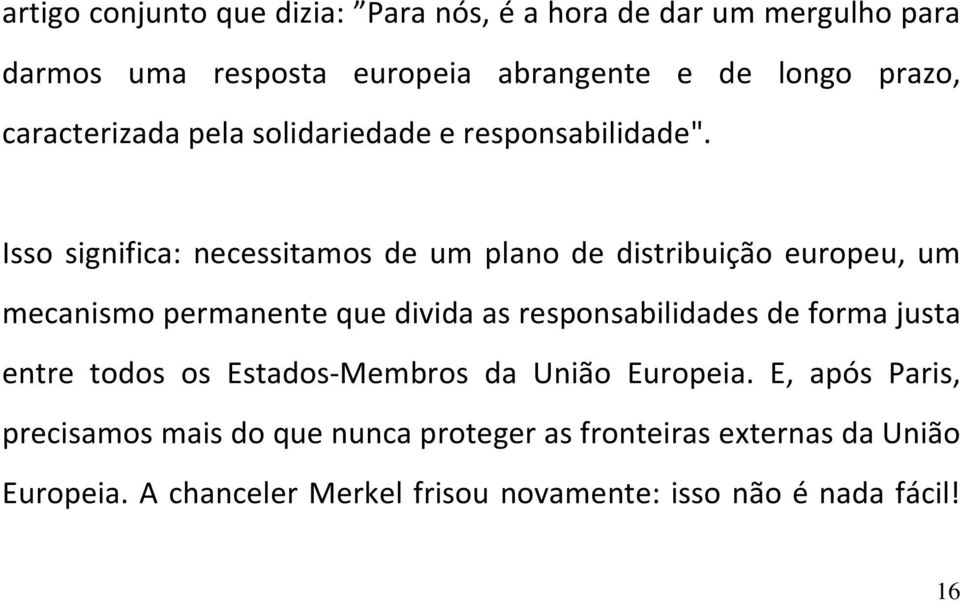 Isso significa: necessitamos de um plano de distribuição europeu, um mecanismo permanente que divida as responsabilidades de forma