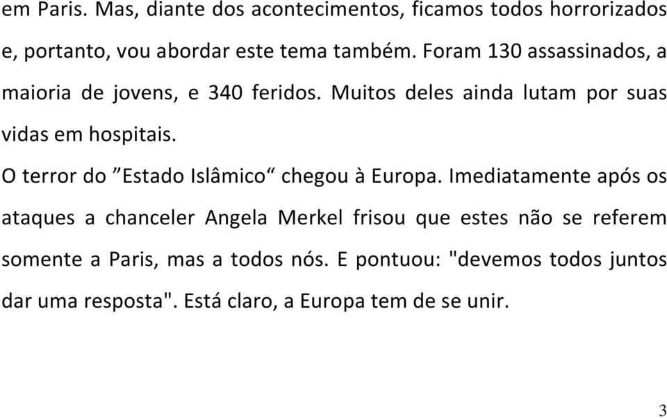 O terror do Estado Islâmico chegou à Europa.