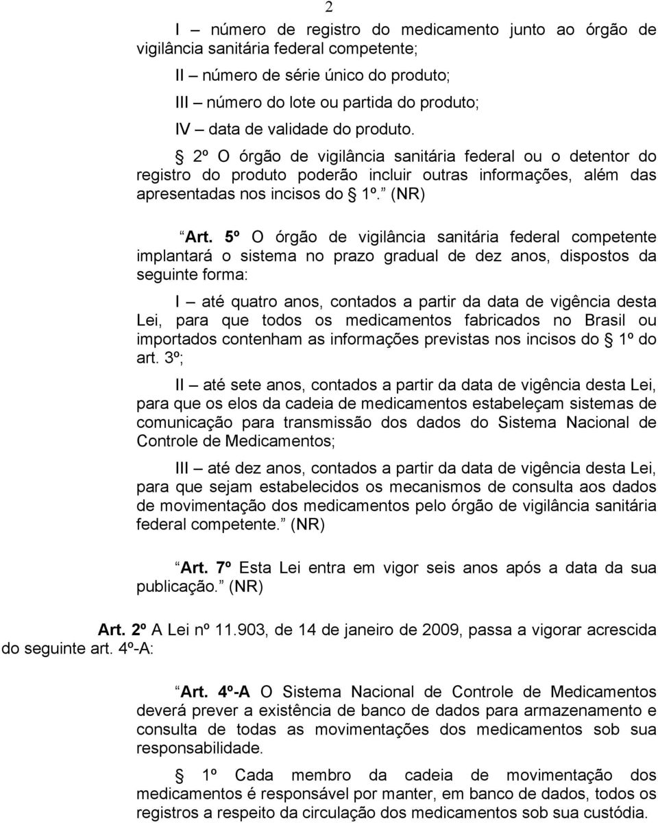 5º O órgão de vigilância sanitária federal competente implantará o sistema no prazo gradual de dez anos, dispostos da seguinte forma: I até quatro anos, contados a partir da data de vigência desta