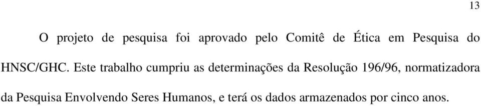 Este trabalho cumpriu as determinações da Resolução 196/96,