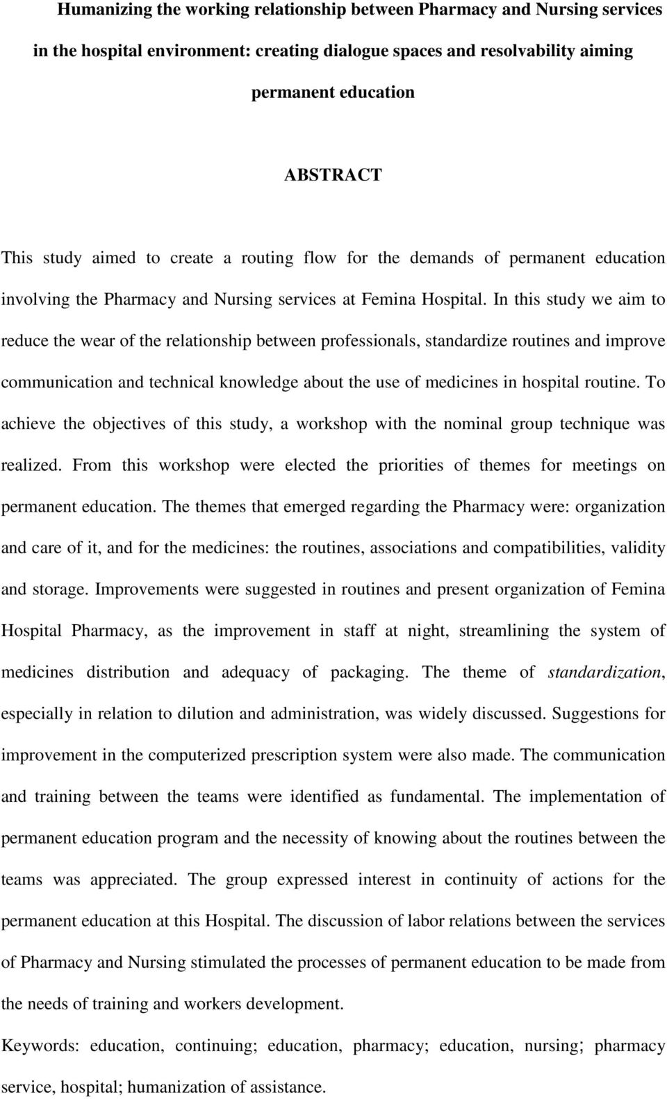 In this study we aim to reduce the wear of the relationship between professionals, standardize routines and improve communication and technical knowledge about the use of medicines in hospital