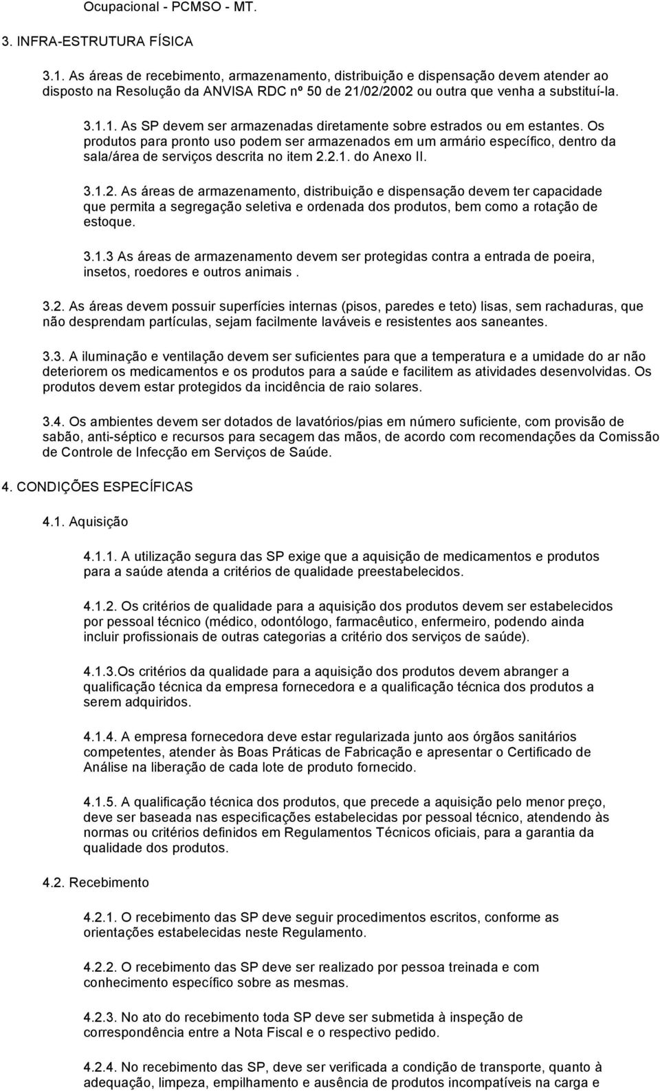 02/2002 ou outra que venha a substituí-la. 3.1.1. As SP devem ser armazenadas diretamente sobre estrados ou em estantes.