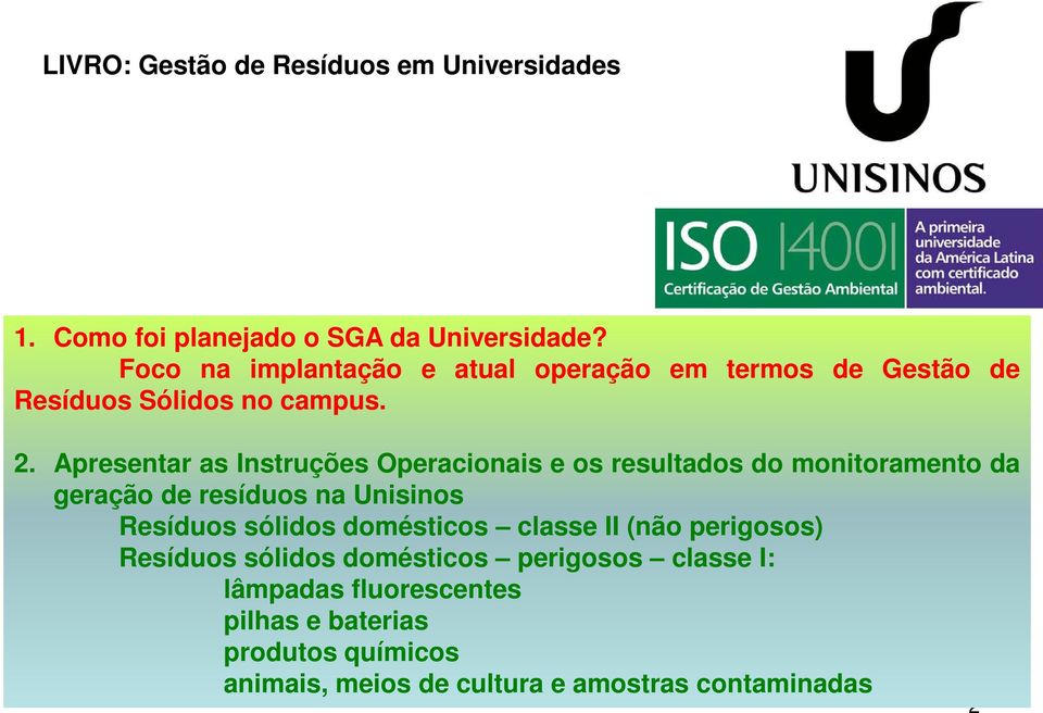 Apresentar as Instruções Operacionais e os resultados do monitoramento da geração de resíduos na Unisinos Resíduos sólidos