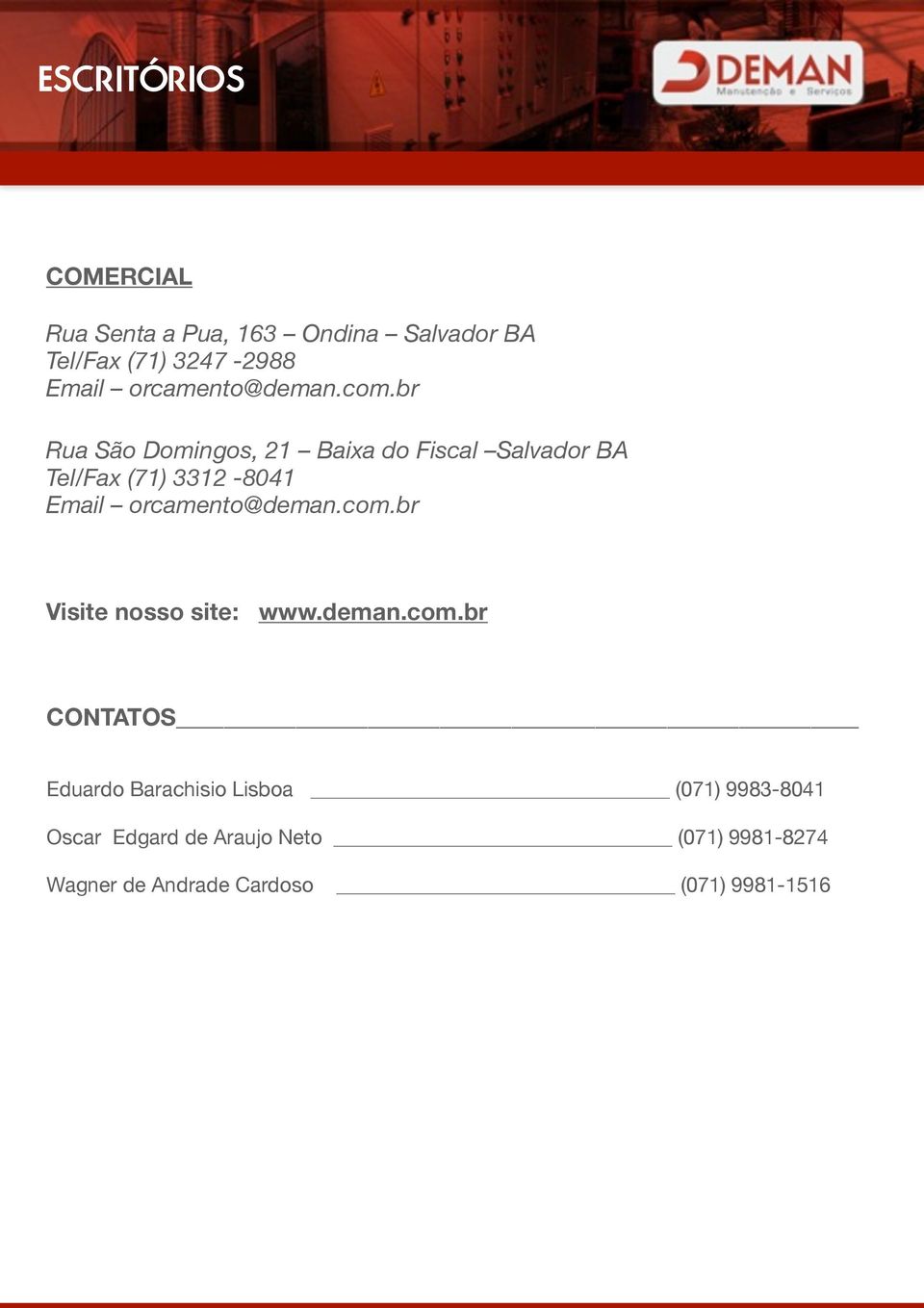 br Rua São Domingos, 21 Baixa do Fiscal Salvador BA Tel/Fax (71) 3312-8041 Email br Visite nosso