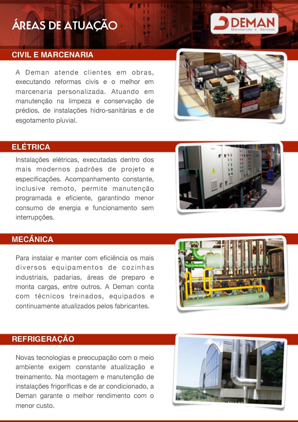 ELÉTRICA Instalações elétricas, executadas dentro dos mais modernos padrões de projeto e especificações.