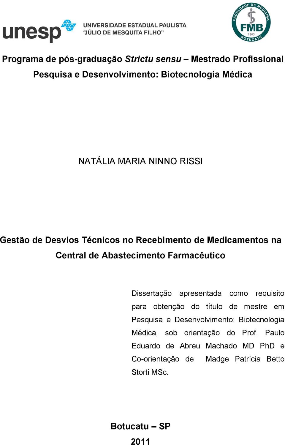 Dissertação apresentada como requisito para obtenção do título de mestre em Pesquisa e Desenvolvimento: Biotecnologia