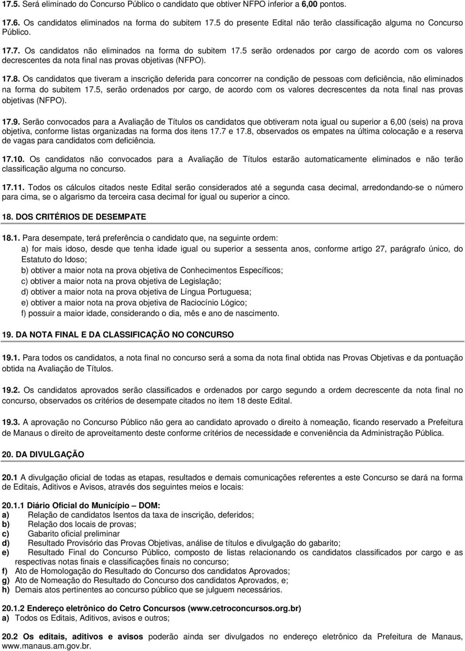 5 serão ordenados por cargo de acordo com os valores decrescentes da nota final nas provas objetivas (NFPO). 17.8.