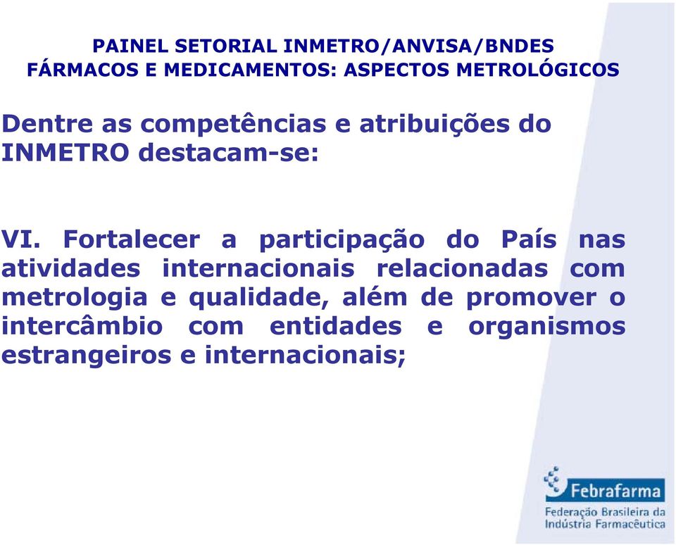 relacionadas com metrologia e qualidade, além de promover o