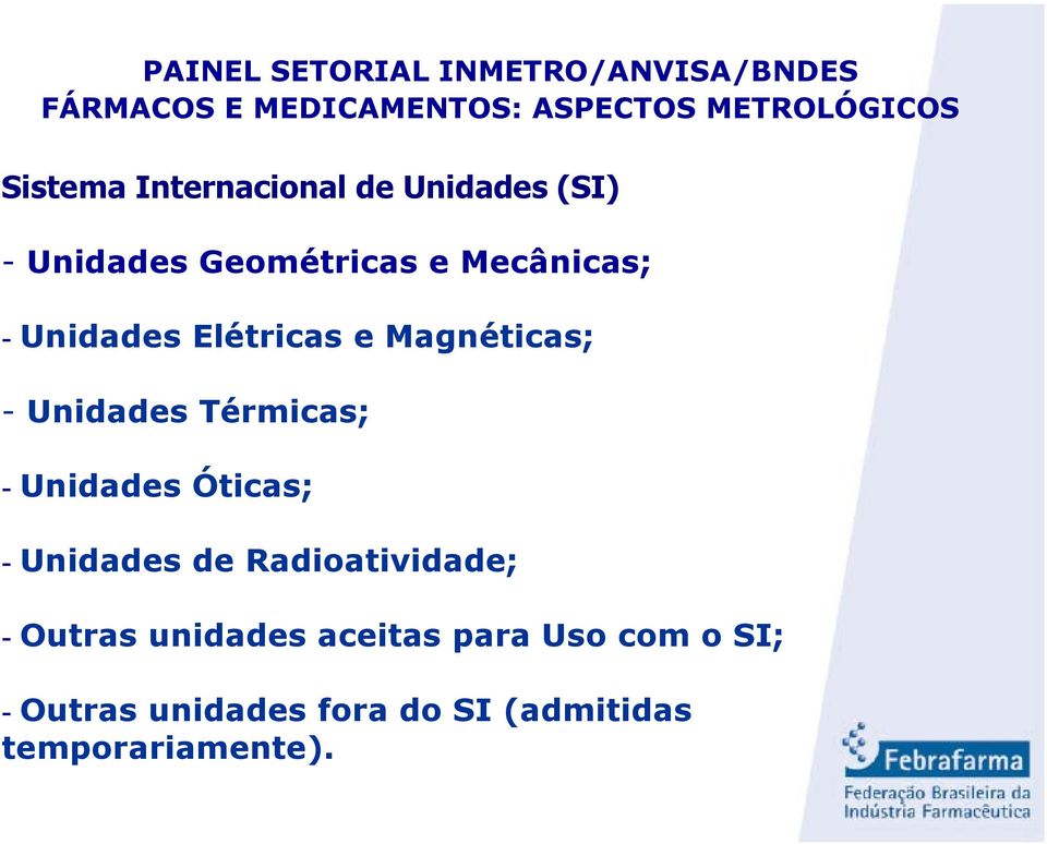 Unidades Óticas; - Unidades de Radioatividade; - Outras unidades