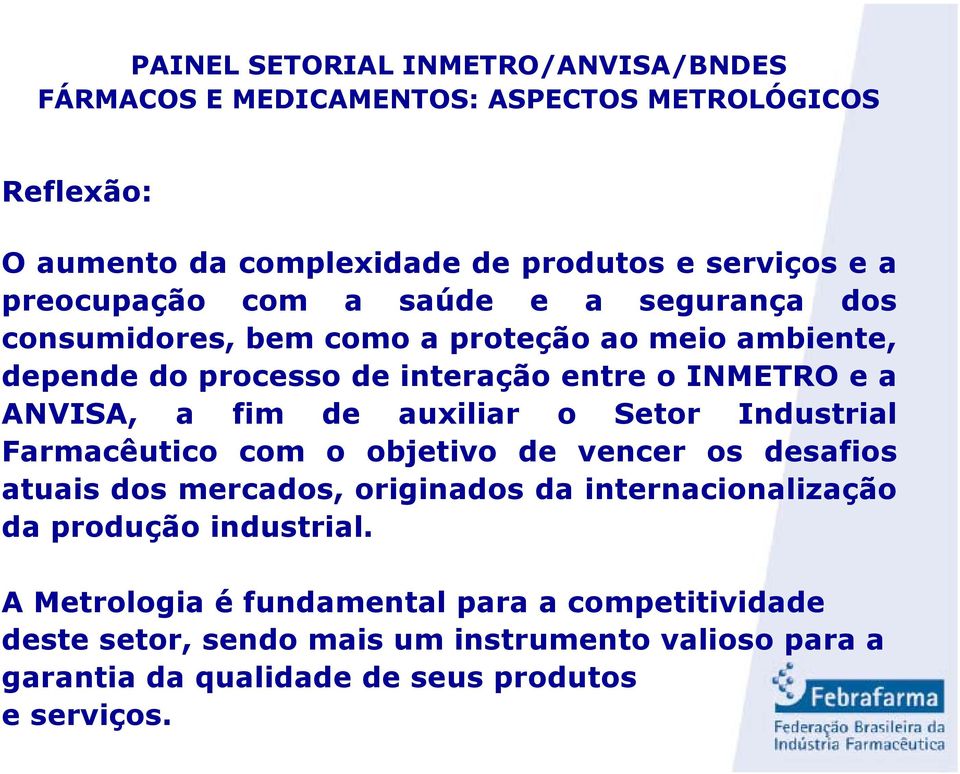 Farmacêutico com o objetivo de vencer os desafios atuais dos mercados, originados da internacionalização da produção industrial.