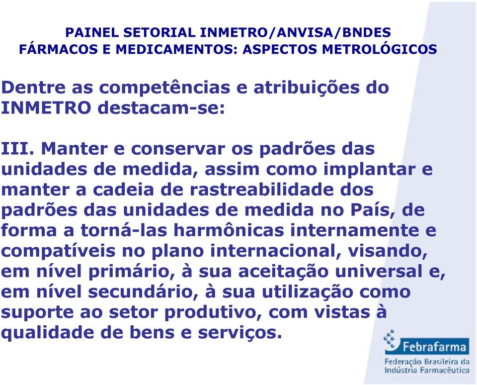 padrões das unidades de medida no País, de forma a torná-las harmônicas internamente e compatíveis no plano