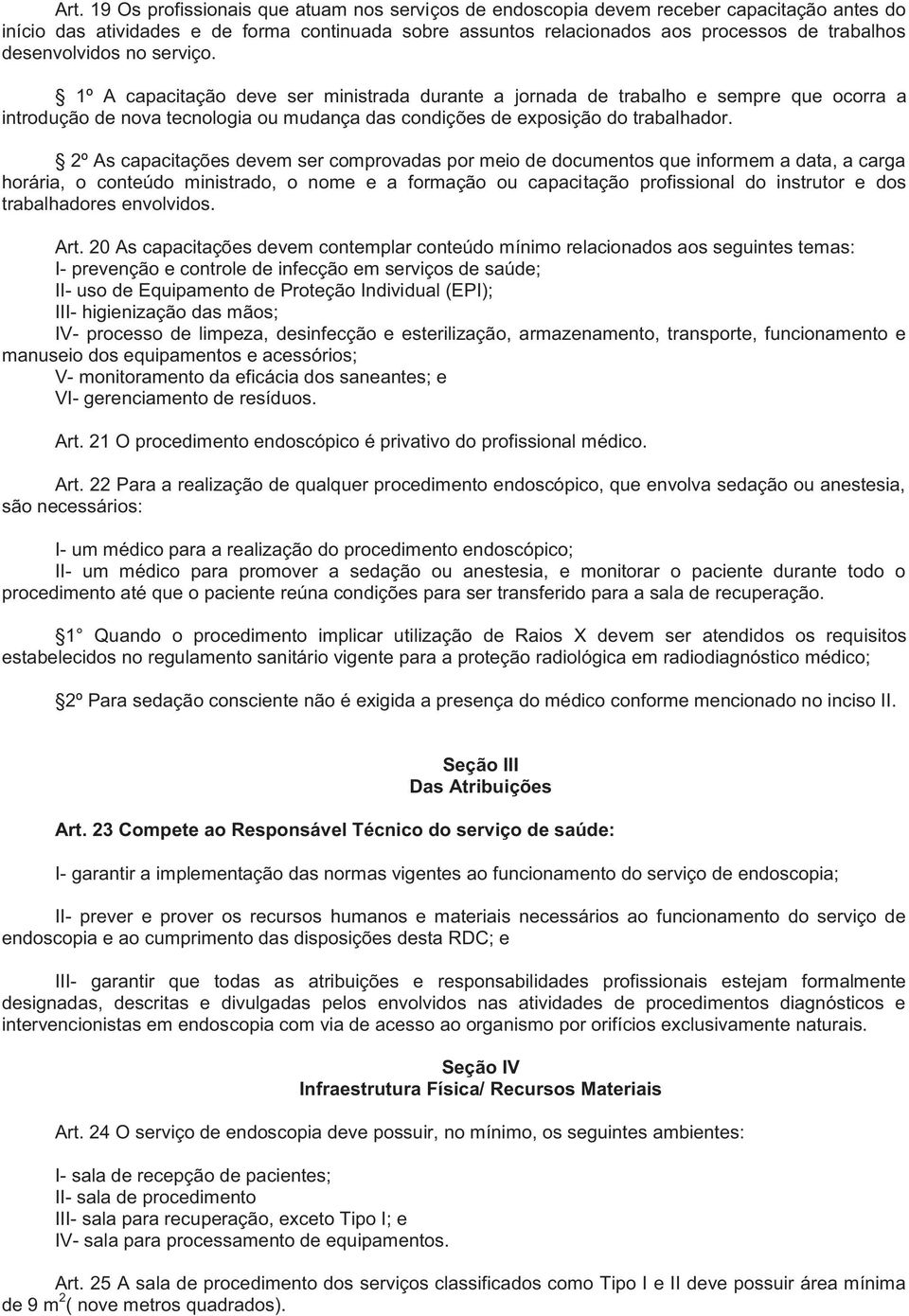 2º As capacitações devem ser comprovadas por meio de documentos que informem a data, a carga horária, o conteúdo ministrado, o nome e a formação ou capacitação profissional do instrutor e dos