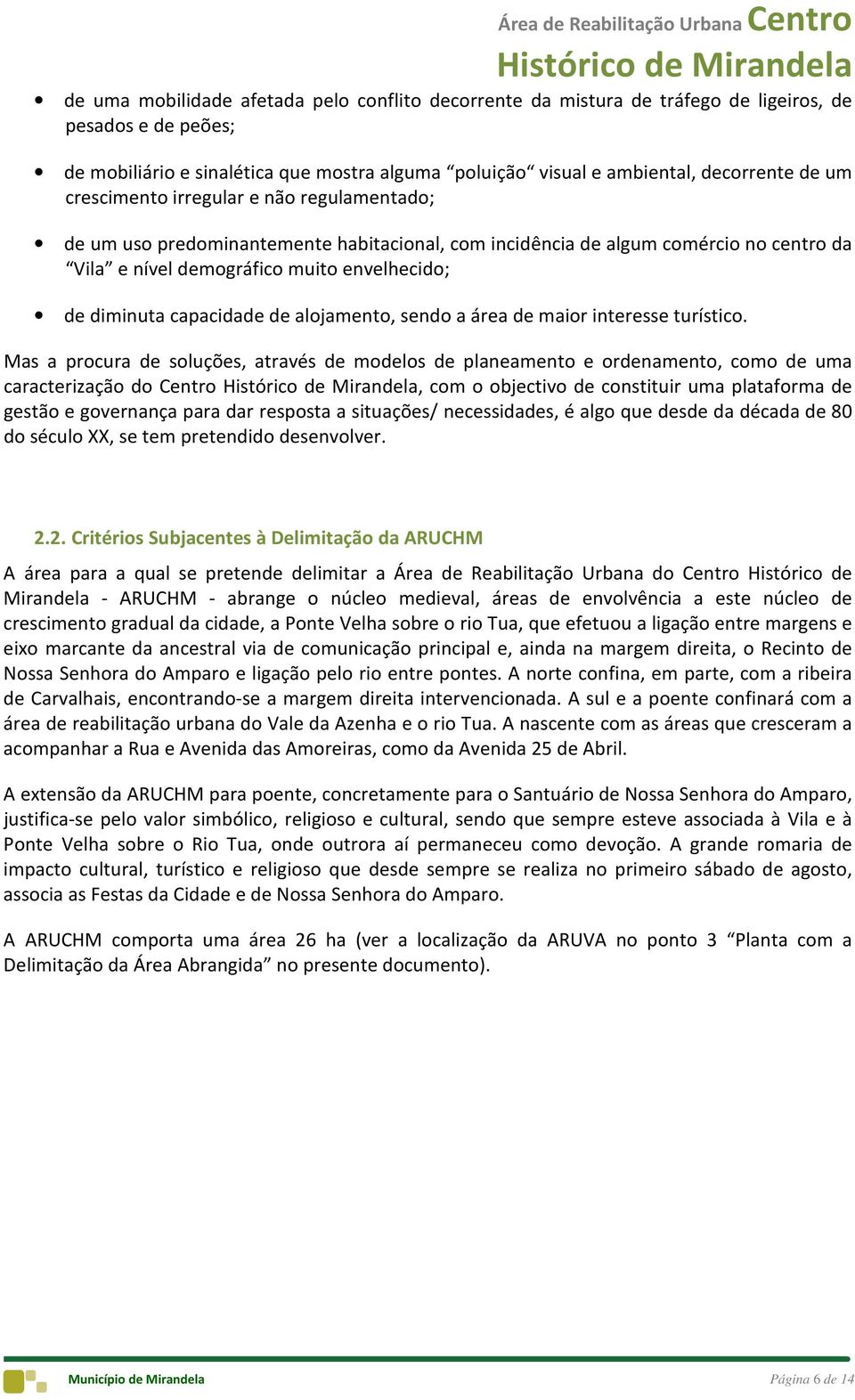 de alojamento, sendo a área de maior interesse turístico.