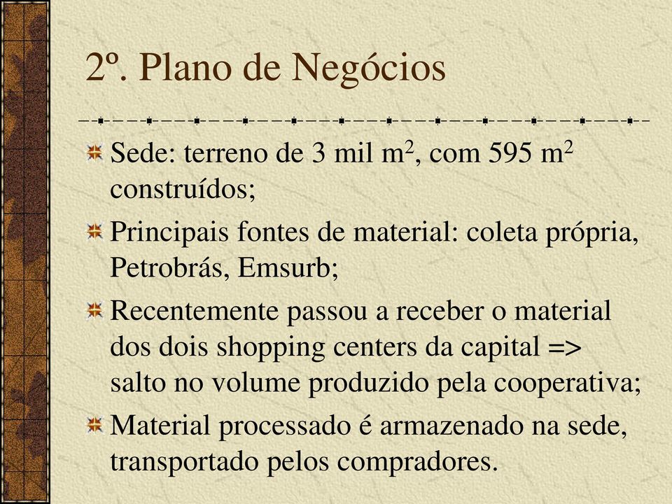 material dos dois shopping centers da capital => salto no volume produzido pela