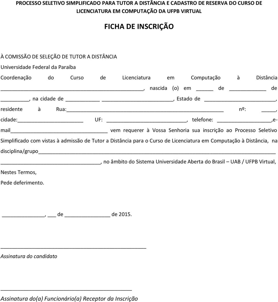 vem requerer à Vossa Senhoria sua inscrição ao Processo Seletivo Simplificado com vistas à admissão de Tutor a Distância para o Curso de Licenciatura em Computação à Distância, na