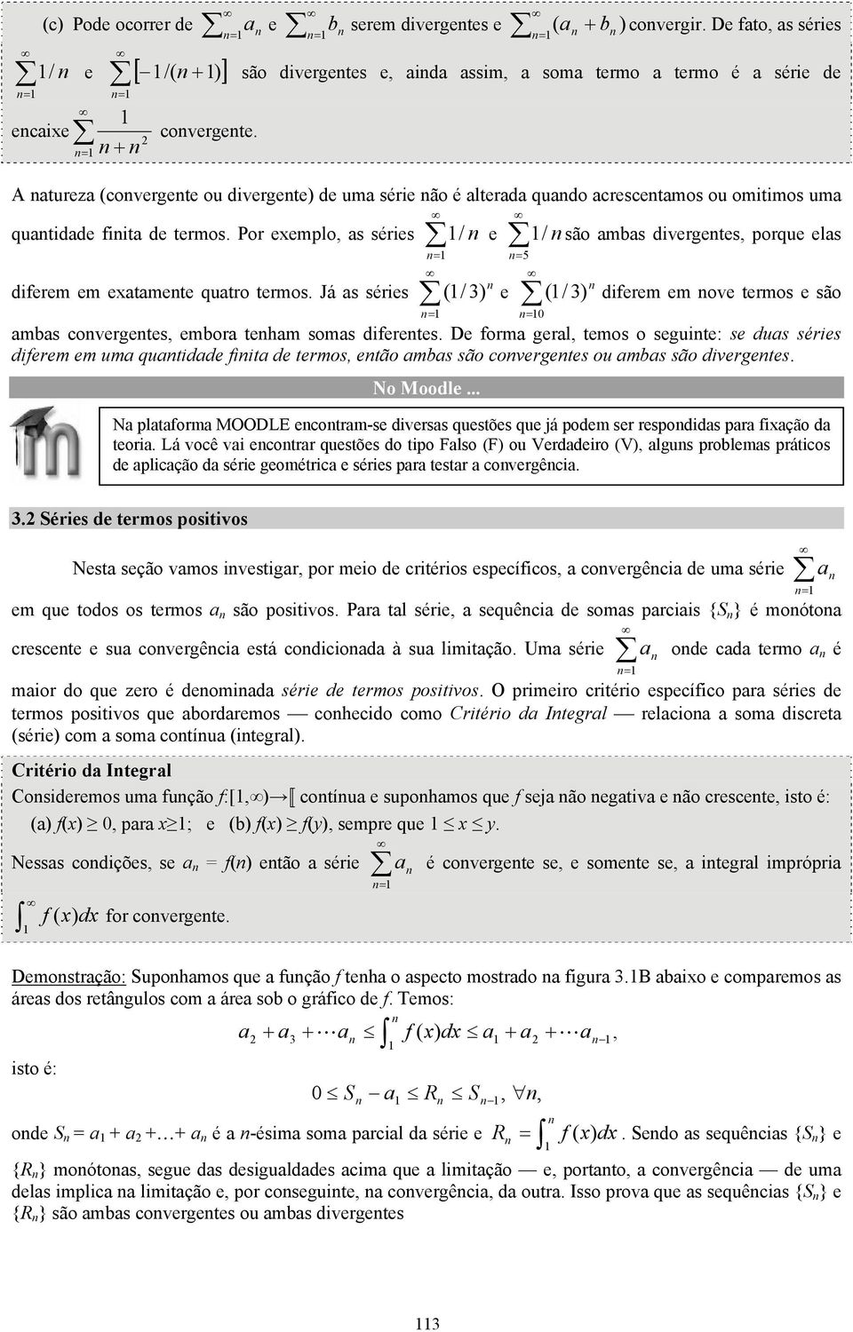 Por eemplo, as séries / e / são ambas divergetes, porque elas 5 diferem em eatamete quatro termos. Já as séries (/ ) e (/ ) diferem em ove termos e são ambas covergetes, embora teham somas diferetes.